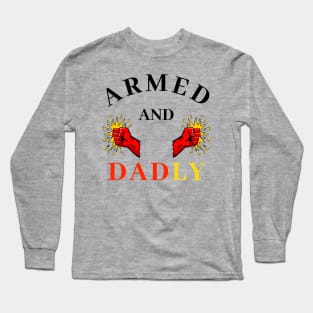 ARMED AND DADLY FUNNY FATHER MMA BOXING QUICK PUNCHING HANDS Long Sleeve T-Shirt